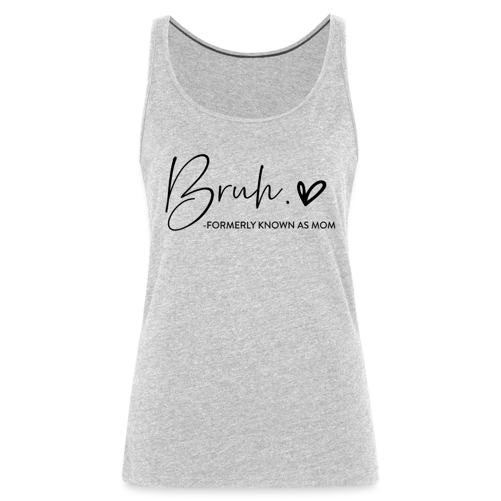 Bruh Formerly known as Mom - Women’s Premium Tank Top