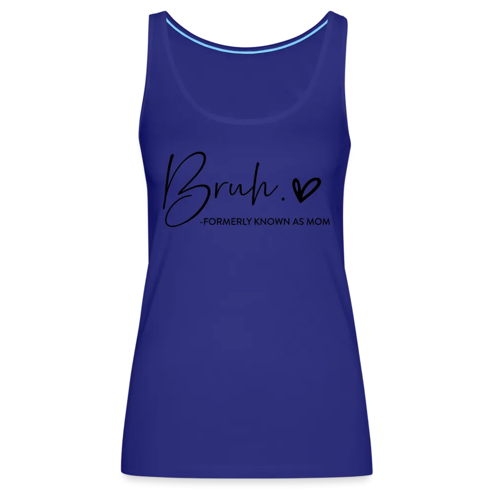 Bruh Formerly known as Mom - Women’s Premium Tank Top