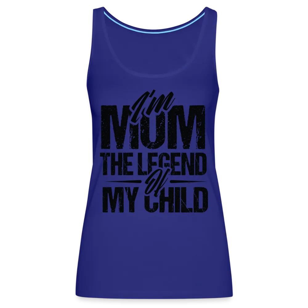 I'm Mom The Legend Of My Child Women’s Premium Tank Top