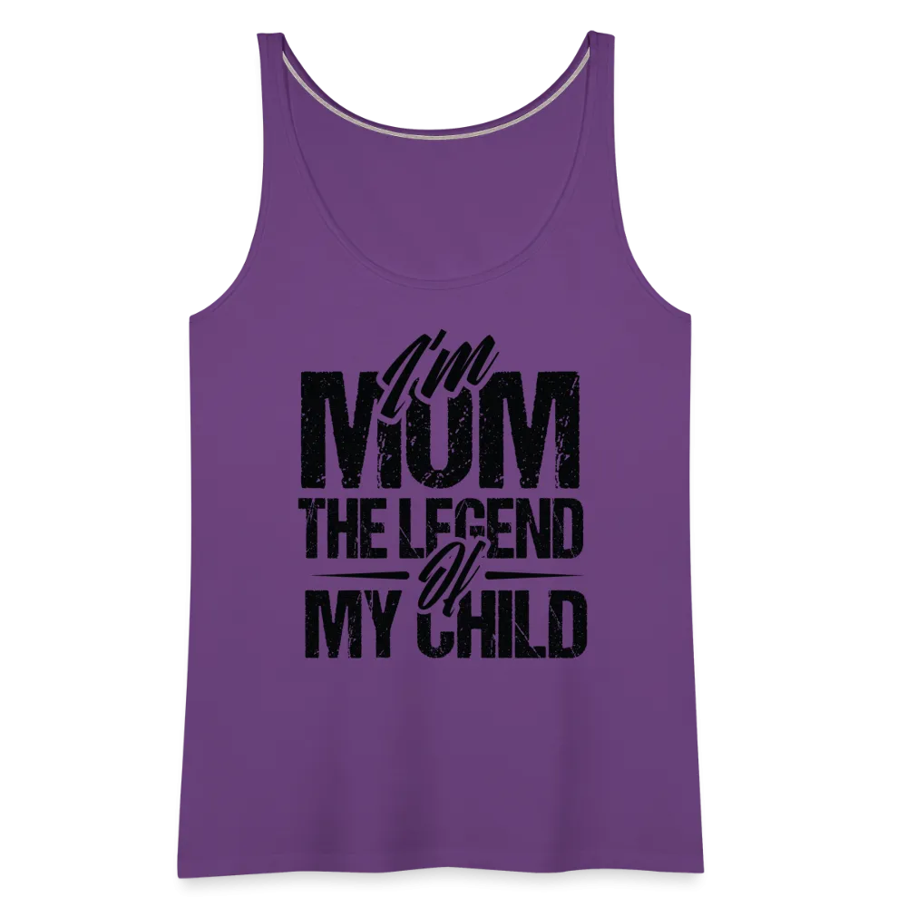 I'm Mom The Legend Of My Child Women’s Premium Tank Top