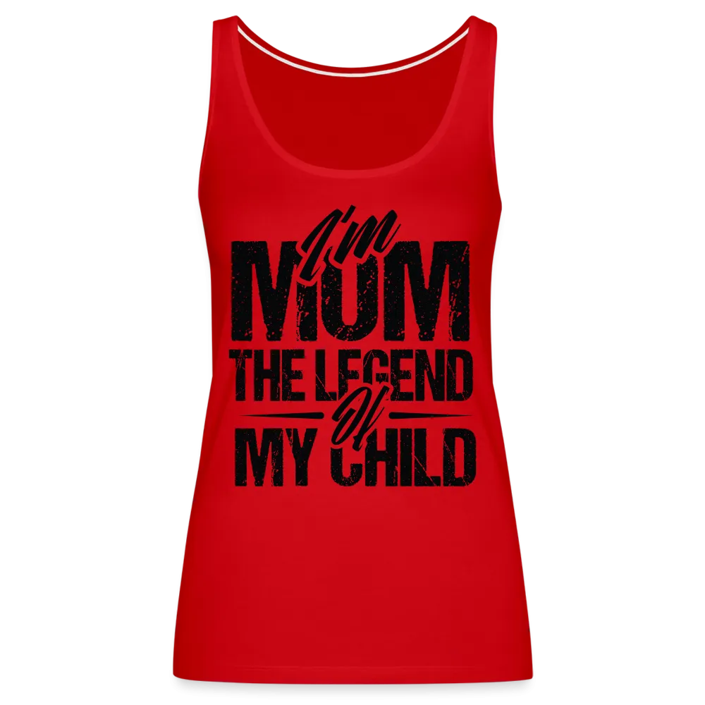 I'm Mom The Legend Of My Child Women’s Premium Tank Top