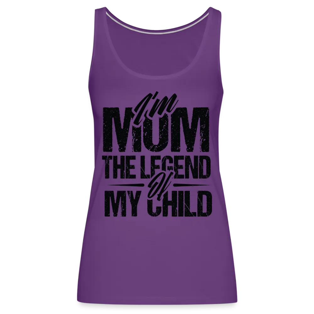 I'm Mom The Legend Of My Child Women’s Premium Tank Top