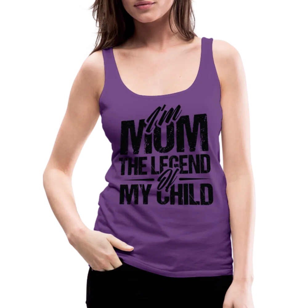 I'm Mom The Legend Of My Child Women’s Premium Tank Top