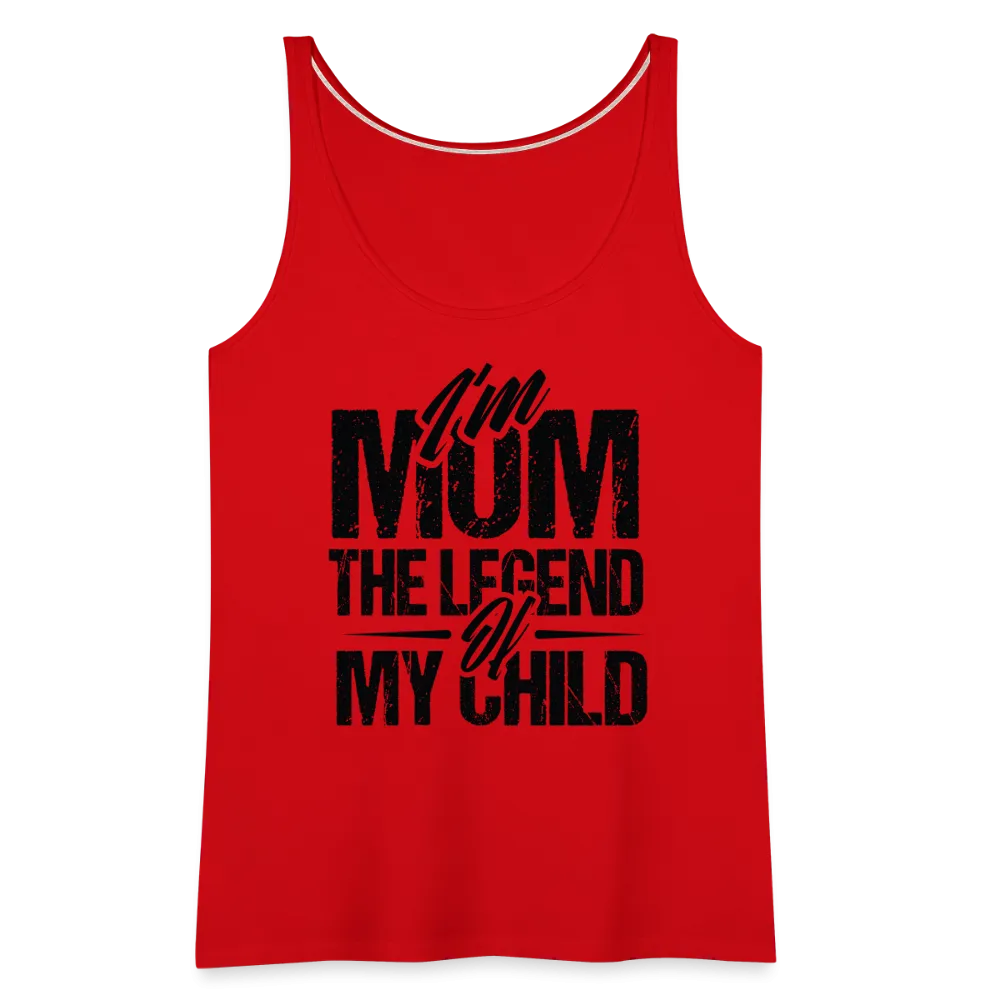I'm Mom The Legend Of My Child Women’s Premium Tank Top