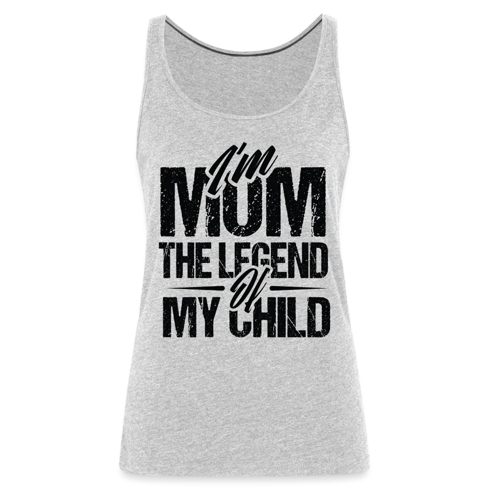 I'm Mom The Legend Of My Child Women’s Premium Tank Top