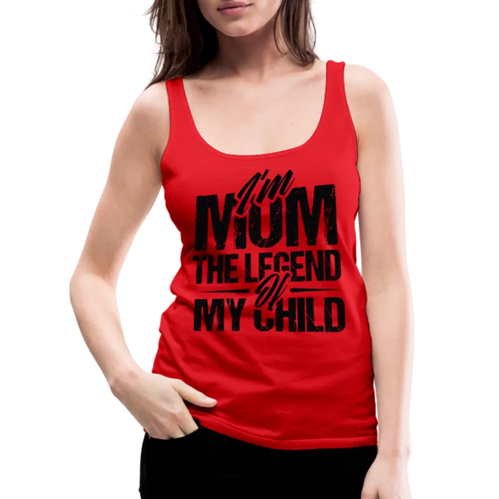 I'm Mom The Legend Of My Child Women’s Premium Tank Top
