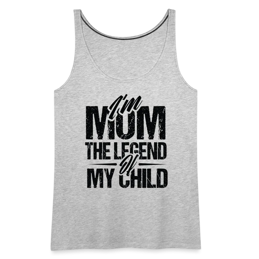 I'm Mom The Legend Of My Child Women’s Premium Tank Top