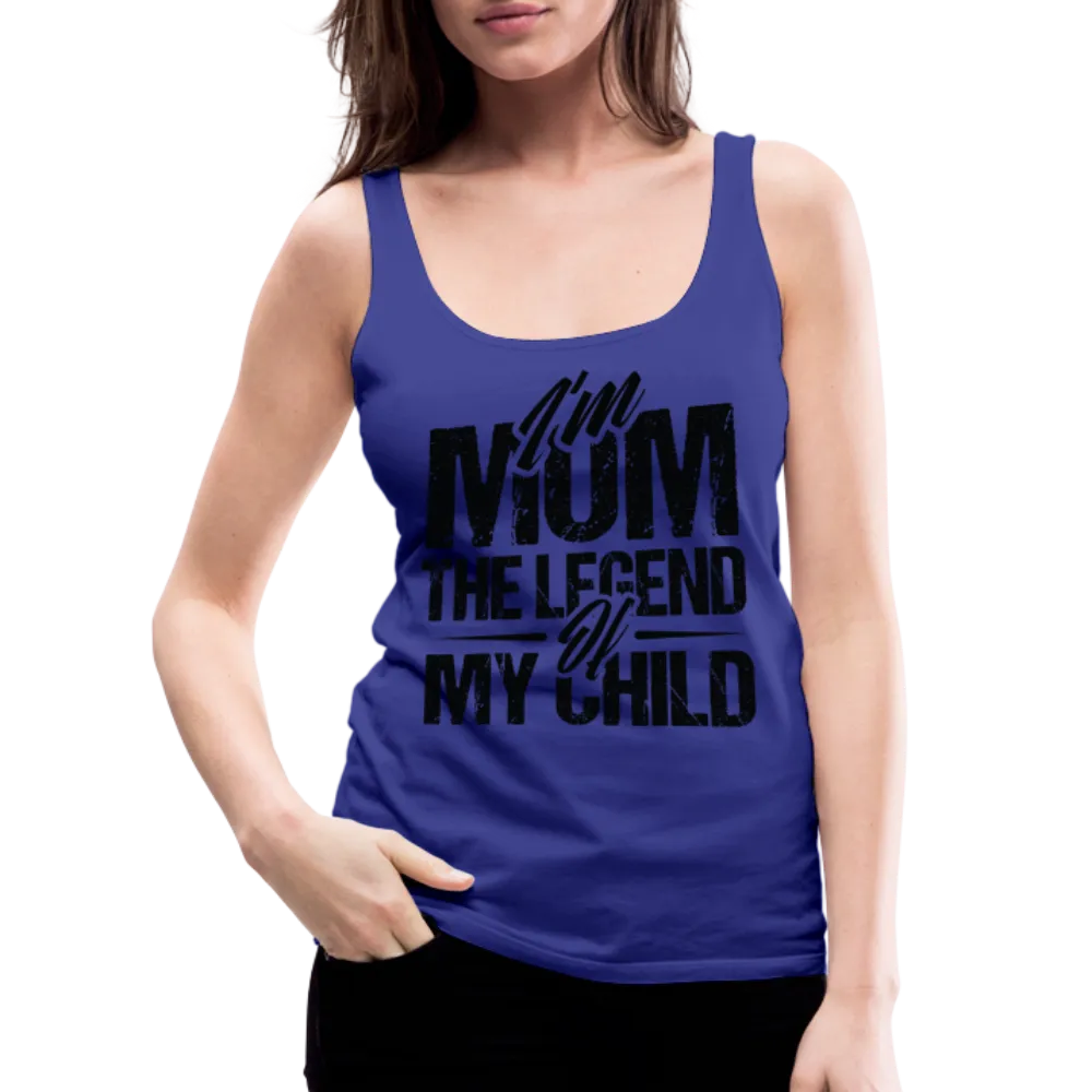 I'm Mom The Legend Of My Child Women’s Premium Tank Top