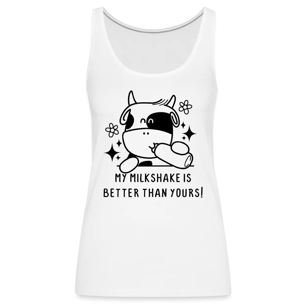 My Milkshake is Better Than Yours Women’s Premium Tank Top (Funny Cow)