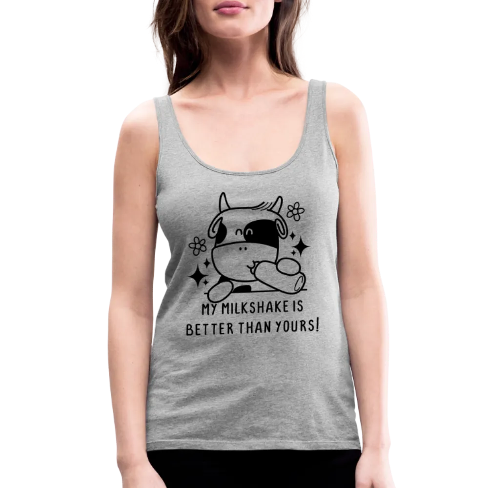 My Milkshake is Better Than Yours Women’s Premium Tank Top (Funny Cow)