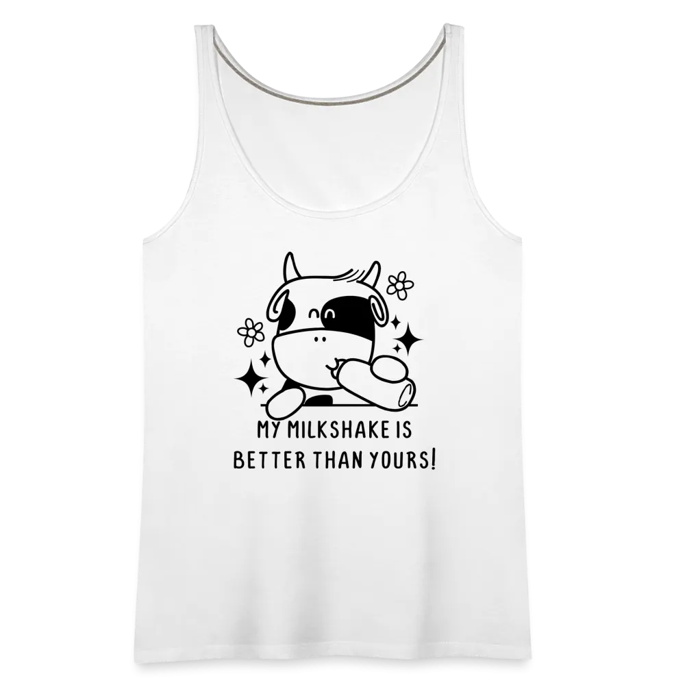 My Milkshake is Better Than Yours Women’s Premium Tank Top (Funny Cow)
