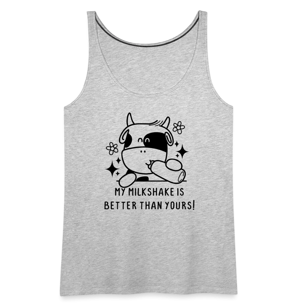 My Milkshake is Better Than Yours Women’s Premium Tank Top (Funny Cow)